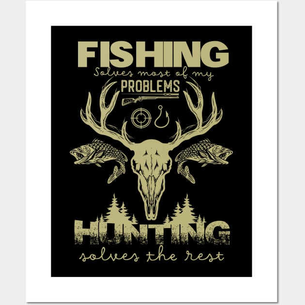 Fishing Solves Most Of My Problems Hunting Solves The Rest fishing and hunting Wall Art by DonVector